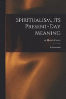 Spiritualism, Its Present-day Meaning -- Bok 9781013768163