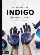 En handbok om indigo : färgning och projekt -- Bok 9789127149939