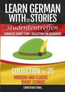 Learn German with Stories Studententreffen Complete Short Story Collection for Beginners -- Bok 9781716851544