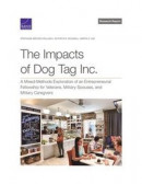 The Impacts of Dog Tag Inc.: A Mixed-Methods Exploration of an Entrepreneurial Fellowship for Veterans, Military Spouses, and Military Caregivers -- Bok 9781977409775