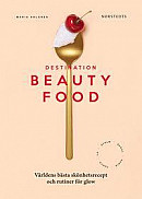 Destination Beautyfood : Världens bästa recept och skönhetsrutiner -- Bok 9789113092331