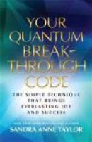 Your Quantum Breakthrough Code: The Simple Technique That Brings Everlasting Joy and Success -- Bok 9781401940454