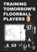 Training tomorrow's floorball players : new and challenging floorball drill -- Bok 9789178512409