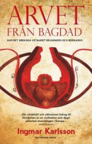Arvet från Bagdad : hur det grekiska vetandet bevarades och berikades -- Bok 9789177891949
