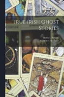 True Irish Ghost Stories -- Bok 9781016517430