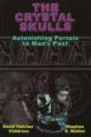 The Crystal Skulls: Astonishing Portals to Mans Past -- Bok 9781931882767
