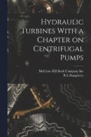 Hydraulic Turbines With a Chapter on Centrifugal Pumps -- Bok 9781015933804