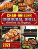 Char-Griller Charcoal Grill Cookbook For -- Bok 9781637839171