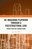 Re-imagining Playwork through a Poststructural Lens -- Bok 9781000623277