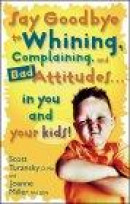 Say Goodbye to Whining: Complaining and Bad Attitudes...in You and Your Kids! -- Bok 9780877883548