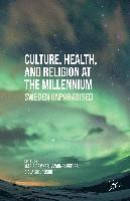 Culture, Health, and Religion at the Millennium: Sweden Unparadised -- Bok 9781349501168
