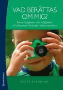 Vad berättas om mig? : barns rättigheter och möjligheter till inflytande i förskolans dokumentation -- Bok 9789144066486