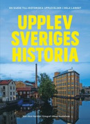Upplev Sveriges historia : En guide till historiska upplevelser i hela landet -- Bok 9789178874507