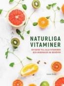 Naturliga vitaminer : en guide till alla vitaminer och mineraler du behöver -- Bok 9789179858599