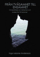 Från tvåsamhet till ensamhet : en berättelse om Alzheimer och Anders flytt till hemmet -- Bok 9789187481727