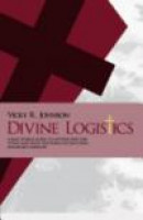 Divine Logistics: A real world guide to getting past the titles and onto the work of executing exemp -- Bok 9780615461083