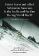 United States and Allied Submarine Successes in the Pacific and Far East During World War II, 4th ed -- Bok 9780786442133