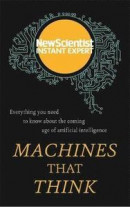Machines That Think: Everything you need to know about the coming age of artificial intelligence (Ne -- Bok 9781473629653