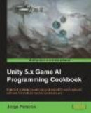 Unity 5.x Game AI Programming Cookbook -- Bok 9781783553570