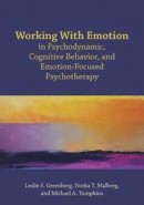 Working With Emotion in Psychodynamic, Cognitive Behavior, and Emotion-Focused Psychotherapy -- Bok 9781433830341