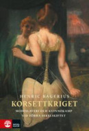Korsettkriget : Modeslaveri och kvinnokamp vid förra sekelskiftet -- Bok 9789127151697
