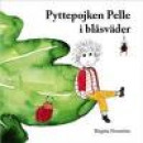 Pyttepojken Pelle i blåsväder : en saga för små och stora barn -- Bok 9789198131215