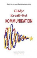 Glädje Kreativitet Kommunikation : Vägen till en framgångsrik organisation -- Bok 9789163966484