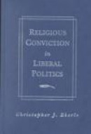 Religious Conviction In Liberal Politics -- Bok 9780521812245
