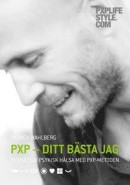 PXP - Ditt bästa jag: Fysisk och psykisk hälsa med PXP-metoden -- Bok 9789198226010