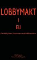 Lobbymakt i EU : om lobbyister, särintressen och dolda avsikter -- Bok 9789163737640