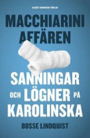 Macchiariniaffären : sanningar och lögner på Karolinska -- Bok 9789100170806