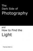 The Dark Side of Photography: How to Find the Light -- Bok 9781484912324