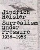 Jindrich Heisler: Surrealism under Pressure, 1938-1953 (Art Institute of Chicago) -- Bok 9780300179699