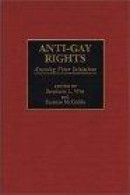 Anti-Gay Rights: Assessing Voter Initiatives -- Bok 9780275954611