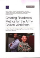Creating Readiness Metrics for the Army Civilian Workforce -- Bok 9781977411532