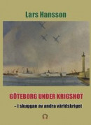 Göteborg under krigshot : i skuggan av andra världkriget -- Bok 9789188061713