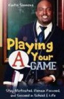 Playing Your "A" Game: Stay Motivated, Remain Focused and Succeed in School and Life -- Bok 9780976781219