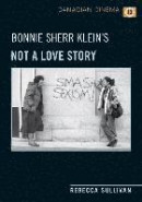 Bonnie Sherr Klein's 'Not a Love Story' -- Bok 9781442627246