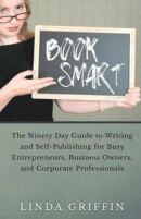 Book Smart: The Ninety-day Guide to Writing and Self-Publishing for Busy Entrepreneurs, Business Owners, and Corporate Professiona -- Bok 9780982934531