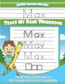 Letter Tracing for Kids Max Trace My Name Workbook: Tracing Books for Kids Ages 3 - 5 Pre-K & Kinder -- Bok 9781981518197