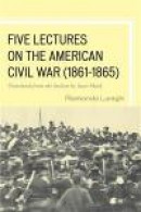 Five Lectures on the American Civil War, 1861-1865 -- Bok 9781611494266