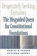 Desperately Seeking Certainty: The Misguided Quest for Constitutional Foundations -- Bok 9780226238081