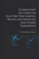 Elementary Lectures on Electric Discharges, Waves and Impulses, and Other Transients -- Bok 9781015402799