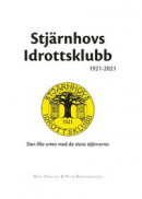 Stjärnhovs Idrottsklubb 1921-2021 : den lilla orten med de stora stjärnorna -- Bok 9789189345454
