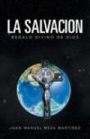 La Salvacion: Regalo Divino de Dios -- Bok 9781463357269