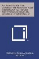 An Analysis Of The Content Of Anatomy And Physiology As Taught First Year Students In Schools Of Nur -- Bok 9781258611668
