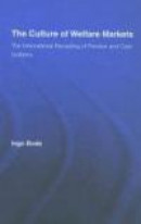 The Culture of Welfare Markets: The International Recasting of Pension and Care (Routledge Advances -- Bok 9780415958011