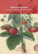 Älskade jordgubbar! - Ett bärkraftigt kulturarv i Nationella genbanken -- Bok 9789157699121