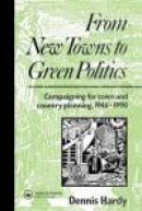 From New Towns to Green Politics: Campaigning for Town and Country Planning 1946-1990 (Planning, His -- Bok 9780415511742