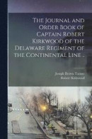 The Journal and Order Book of Captain Robert Kirkwood of the Delaware Regiment of the Continental Line -- Bok 9781015578463